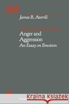 Anger and Aggression: An Essay on Emotion Averill, J. R. 9781461257455 Springer