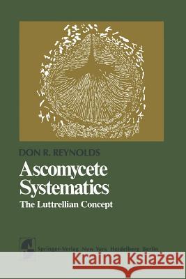 Ascomycete Systematics: The Luttrellian Concept Reynolds, D. R. 9781461258469 Springer