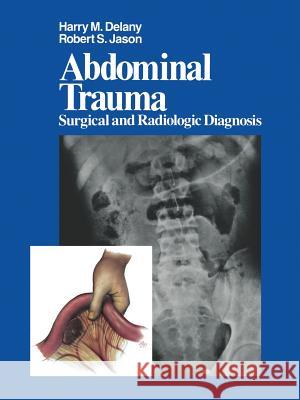 Abdominal Trauma: Surgical and Radiologic Diagnosis Carnevale, N. 9781461258520 Springer