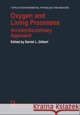 Oxygen and Living Processes: An Interdisciplinary Approach Gilbert, D. L. 9781461258926 Springer