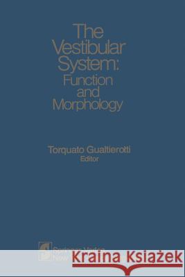 The Vestibular System: Function and Morphology Gualtierotti, T. 9781461259046 Springer