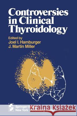 Controversies in Clinical Thyroidology J. I J. M J. I. Hamburger 9781461259183 Springer