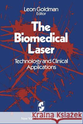 The Biomedical Laser: Technology and Clinical Applications Leon Goldman 9781461259244