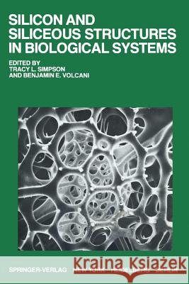 Silicon and Siliceous Structures in Biological Systems T. L. Simpson B. E. Volcani 9781461259466 Springer