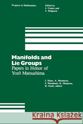 Manifolds and Lie Groups: Papers in Honor of Yozô Matsushima Hano, J. 9781461259893 Birkhauser