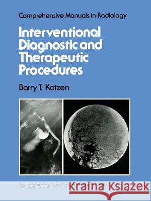 Interventional Diagnostic and Therapeutic Procedures B. T. Katzen 9781461260172 Springer