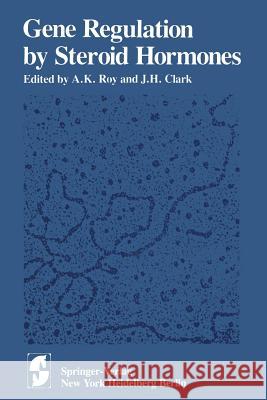 Gene Regulation by Steroid Hormones A. K. Roy J. H. Clark 9781461260561 Springer