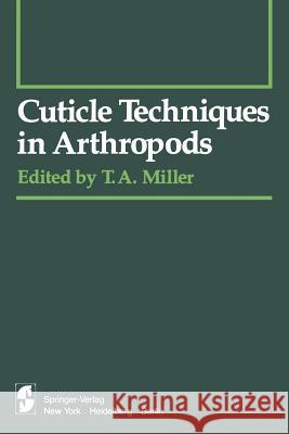 Cuticle Techniques in Arthropods T. A T. A. Miller A. G. Richards 9781461260783 Springer