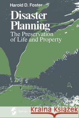 Disaster Planning: The Preservation of Life and Property Foster, H. D. 9781461260950 Springer