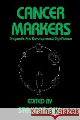 Cancer Markers: Diagnostic and Developmental Significance Sell, Stewart 9781461261193