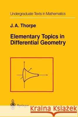 Elementary Topics in Differential Geometry John A John A. Thorpe 9781461261551 Springer