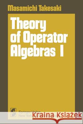 Theory of Operator Algebras I Masamichi Takesaki 9781461261902 Springer