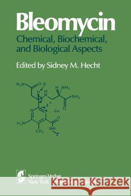 Bleomycin: Chemical, Biochemical, and Biological Aspects: Proceedings of a Joint U.S.-Japan Symposium Held at the East-West Center, Honolulu, July 18- Hecht, Sidney M. 9781461261933 Springer