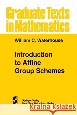 Introduction to Affine Group Schemes W. C. Waterhouse 9781461262190 Springer