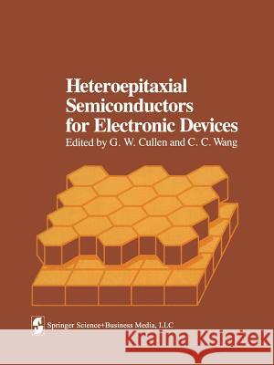 Heteroepitaxial Semiconductors for Electronic Devices G. W. Cullen Chao-Cheng Wang V. S. Ban 9781461262695