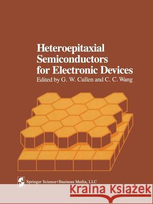 Heteroepitaxial Semiconductors for Electronic Devices G. W. Cullen Chao-Cheng Wang V. S. Ban 9781461262695 Springer