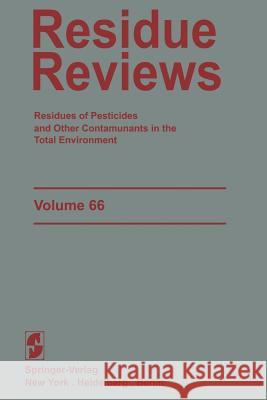 Residue Reviews: Residues of Pesticides and Other Contaminants in the Total Environment Gunther, Francis a. 9781461263548