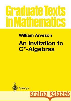 An Invitation to C*-Algebras Arveson, W. 9781461263739 Springer