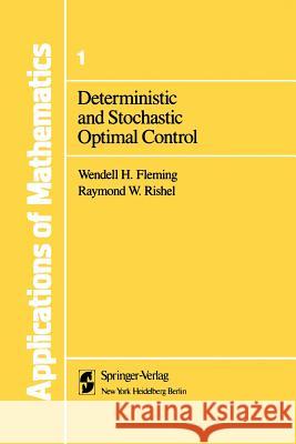 Deterministic and Stochastic Optimal Control Wendell H Raymond W Wendell H. Fleming 9781461263821 Springer
