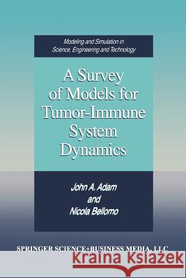 A Survey of Models for Tumor-Immune System Dynamics John A Nicola Bellomo John A. Adam 9781461264088 Birkhauser