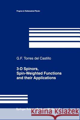 3-D Spinors, Spin-Weighted Functions and Their Applications Torres del Castillo, Gerardo F. 9781461264163 Springer