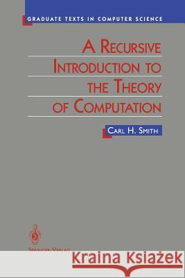 A Recursive Introduction to the Theory of Computation Carl Smith 9781461264200 Springer