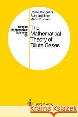The Mathematical Theory of Dilute Gases Carlo Cercignani Reinhard Illner Mario Pulvirenti 9781461264255