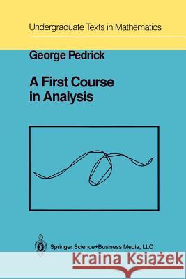 A First Course in Analysis George Pedrick 9781461264354 Springer