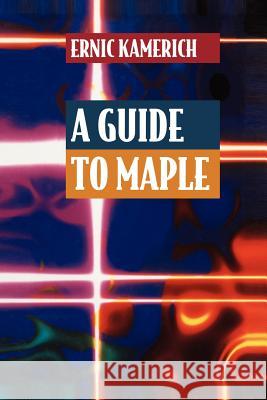 A Guide to Maple Ernic Kamerich 9781461264361