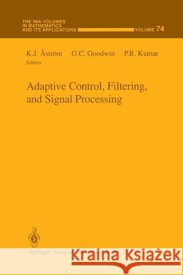 Adaptive Control, Filtering, and Signal Processing K. J. Astrom G. C. Goodwin P. R. Kumar 9781461264392 Springer