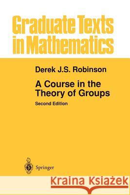 A Course in the Theory of Groups Derek J. S. Robinson Derek J 9781461264439 Springer