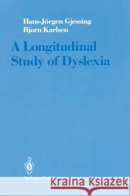 A Longitudinal Study of Dyslexia: Bergen's Multivariate Study of Children's Learning Disabilities Gjessing, Hans-Jörgen 9781461264521 Springer