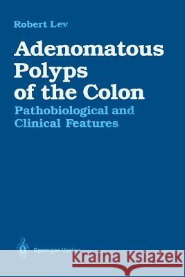 Adenomatous Polyps of the Colon: Pathobiological and Clinical Features Lance, M. Peter 9781461264538