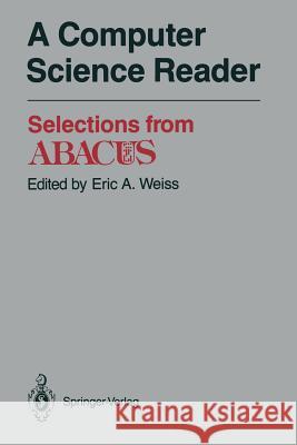 A Computer Science Reader: Selections from Abacus Weiss, Eric A. 9781461264583