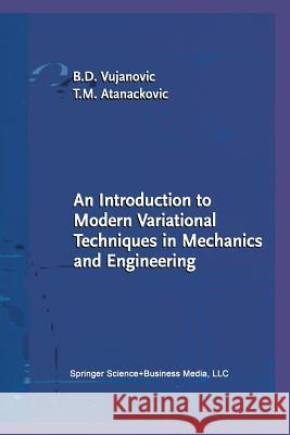 An Introduction to Modern Variational Techniques in Mechanics and Engineering Bozidar D. Vujanovic Teodor M. Atanackovic Bozidar D 9781461264675