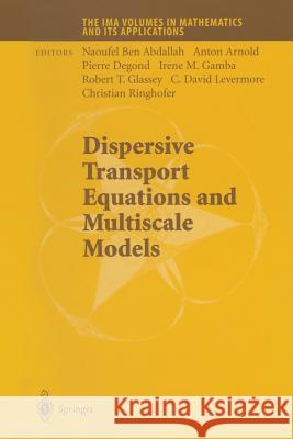 Dispersive Transport Equations and Multiscale Models Ben Abdallah Naoufel Anton Arnold Pierre Degond 9781461264736