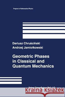 Geometric Phases in Classical and Quantum Mechanics Dariusz Chruscinski Andrzej Jamiolkowski 9781461264750 Birkhauser