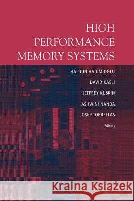 High Performance Memory Systems Haldun Hadimioglu David Kaeli Jeffrey Kuskin 9781461264774