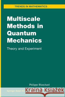 Multiscale Methods in Quantum Mechanics: Theory and Experiment Blanchard, Philippe 9781461264880