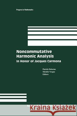 Noncommutative Harmonic Analysis: In Honor of Jacques Carmona Delorme, Patrick 9781461264897 Birkhauser