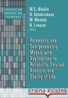 Parametric and Semiparametric Models with Applications to Reliability, Survival Analysis, and Quality of Life M. S. Nikulin N. Balakrishnan Mounir Mesbah 9781461264910