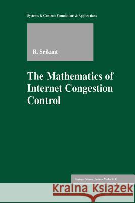 The Mathematics of Internet Congestion Control Rayadurgam Srikant 9781461264989 Springer