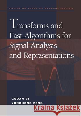 Transforms and Fast Algorithms for Signal Analysis and Representations Guoan Bi Yonghong Zeng 9781461264996