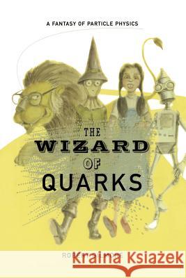 The Wizard of Quarks: A Fantasy of Particle Physics Gilmore, Robert 9781461265177