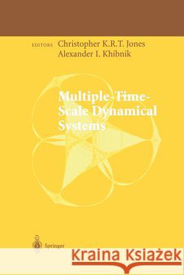 Multiple-Time-Scale Dynamical Systems Christopher K. R. T. Jones Alexander I. Khibnik 9781461265290 Springer