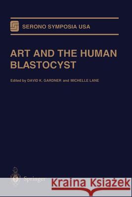 Art and the Human Blastocyst Gardner, David K. 9781461265405 Springer