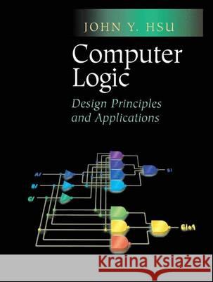 Computer Logic: Design Principles and Applications Hsu, John Y. 9781461265429 Springer