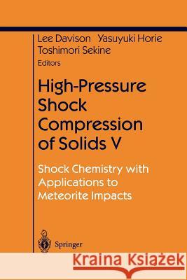 High-Pressure Shock Compression of Solids V: Shock Chemistry with Applications to Meteorite Impacts Davison, Lee 9781461265528 Springer