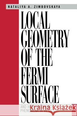 Local Geometry of the Fermi Surface: And High-Frequency Phenomena in Metals Natalya Zimbovskaya 9781461265573 Springer