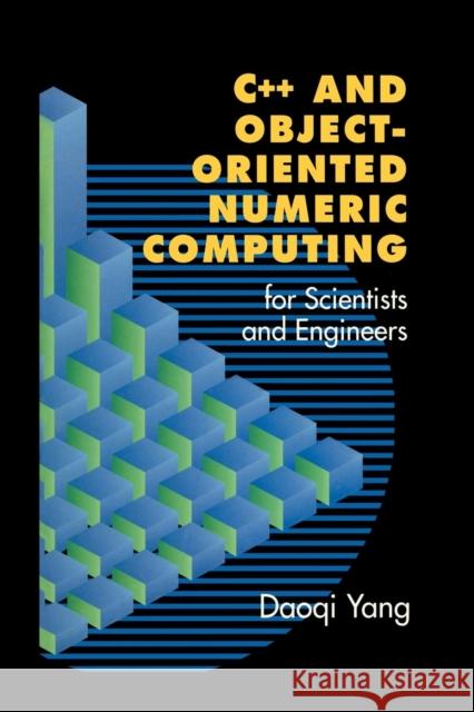 C++ and Object-Oriented Numeric Computing for Scientists and Engineers Daoqi Yang 9781461265665 Springer